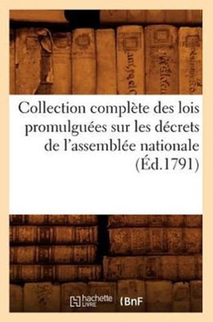 Collection Complete Des Lois Promulguees Sur Les Decrets de l'Assemblee Nationale (Ed.1791), Paperback / softback Book
