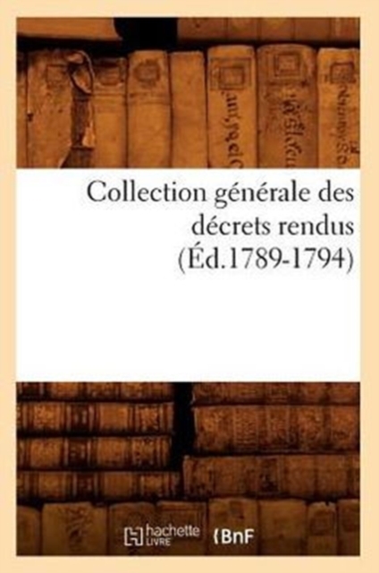 Collection Generale Des Decrets Rendus (Ed.1789-1794), Paperback / softback Book