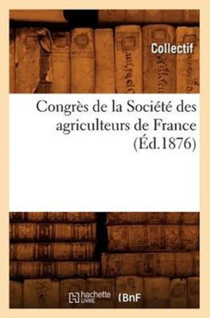 Congres de la Societe Des Agriculteurs de France (Ed.1876), Paperback / softback Book