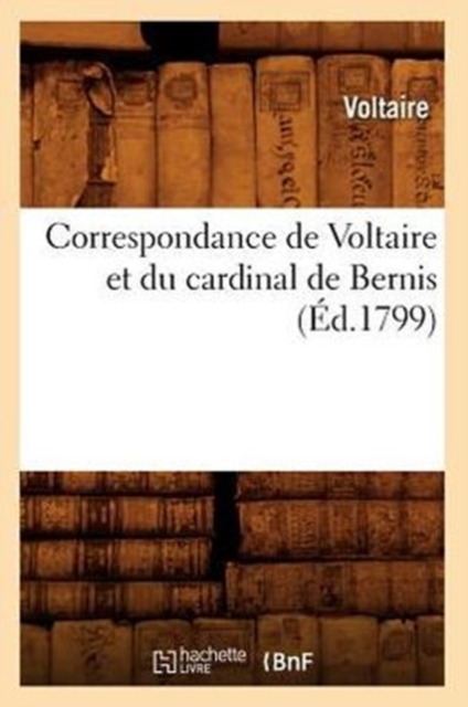 Correspondance de Voltaire Et Du Cardinal de Bernis (?d.1799), Paperback / softback Book