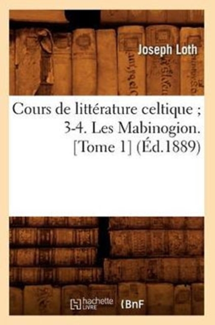 Cours de Litterature Celtique 3-4. Les Mabinogion. [Tome 1] (Ed.1889), Paperback / softback Book