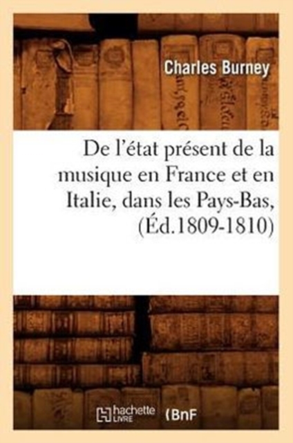 de l'?tat Pr?sent de la Musique En France Et En Italie, Dans Les Pays-Bas, (?d.1809-1810), Paperback / softback Book