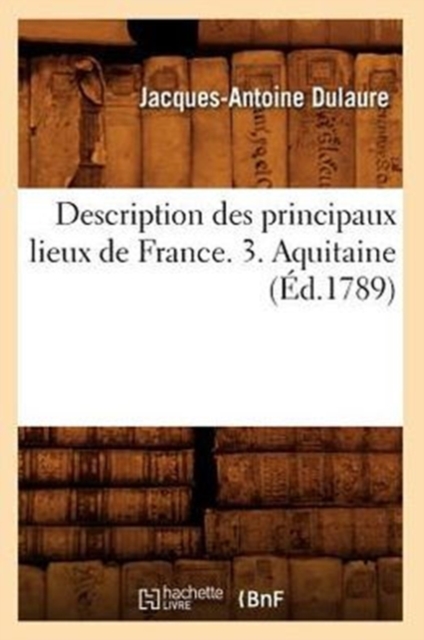 Description Des Principaux Lieux de France. 3. Aquitaine (?d.1789), Paperback / softback Book