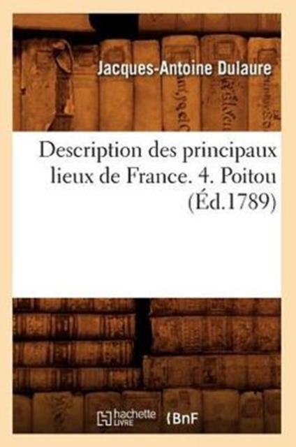 Description Des Principaux Lieux de France. 4. Poitou (?d.1789), Paperback / softback Book