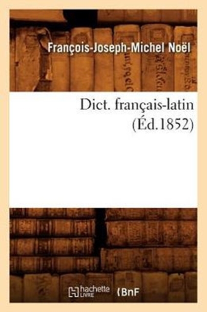 Dict. Fran?ais-Latin (?d.1852), Paperback / softback Book