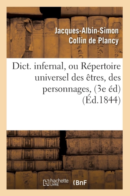 Dict. Infernal, Ou R?pertoire Universel Des ?tres, Des Personnages, (3e ?d) (?d.1844), Paperback / softback Book
