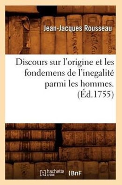 Discours Sur l'Origine Et Les Fondemens de l'Inegalit? Parmi Les Hommes . (?d.1755), Paperback / softback Book