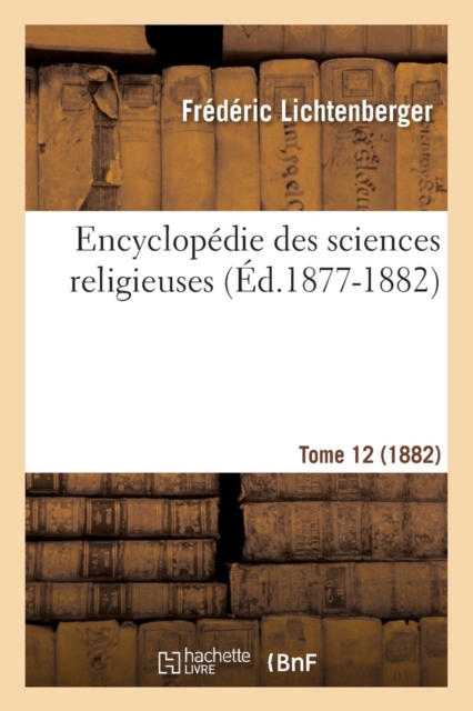 Encyclopedie Des Sciences Religieuses. Tome 12 (1882) (Ed.1877-1882), Paperback / softback Book