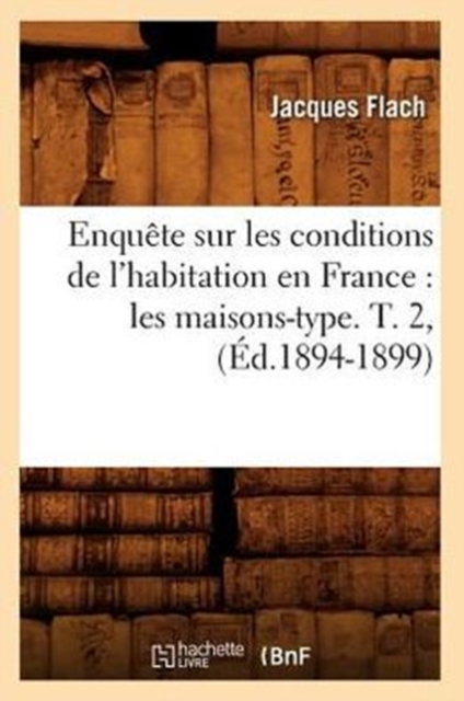 Enqu?te Sur Les Conditions de l'Habitation En France: Les Maisons-Type. T. 2, (?d.1894-1899), Paperback / softback Book