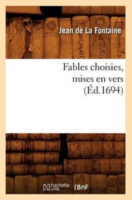 Fables Choisies, Mises En Vers (?d.1694), Paperback / softback Book