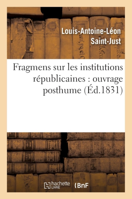 Fragmens Sur Les Institutions R?publicaines: Ouvrage Posthume (?d.1831), Paperback / softback Book