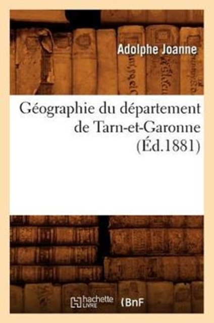 G?ographie Du D?partement de Tarn-Et-Garonne (?d.1881), Paperback / softback Book
