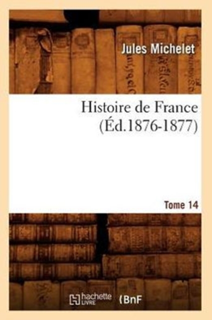 Histoire de France. Tome 14 (?d.1876-1877), Paperback / softback Book