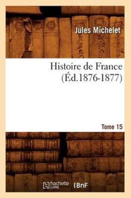 Histoire de France. Tome 15 (?d.1876-1877), Paperback / softback Book