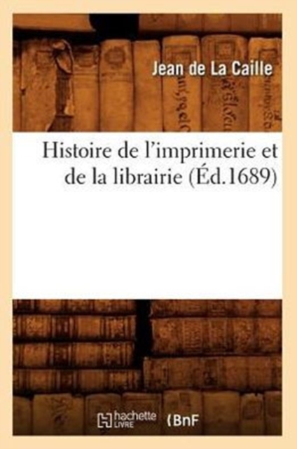 Histoire de l'Imprimerie Et de la Librairie (?d.1689), Paperback / softback Book