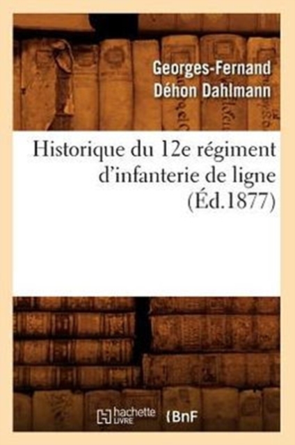 Historique Du 12e R?giment d'Infanterie de Ligne, (?d.1877), Paperback / softback Book