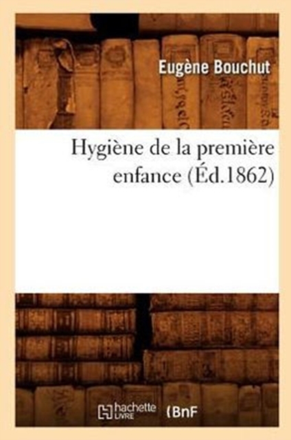 Hygi?ne de la Premi?re Enfance (?d.1862), Paperback / softback Book