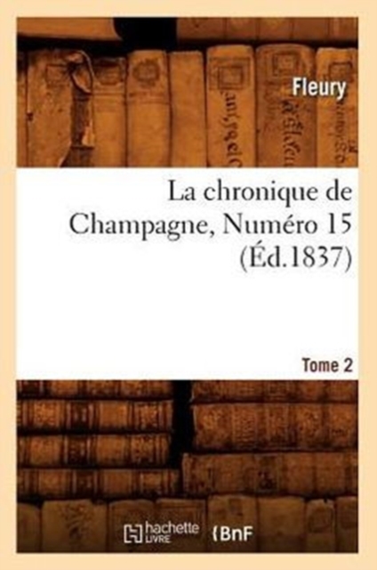 La Chronique de Champagne. Tome 2, Numero 15 (Ed.1837), Paperback / softback Book
