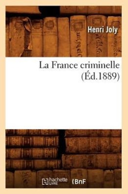 La France Criminelle (?d.1889), Paperback / softback Book