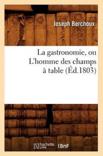 La gastronomie, ou L'homme des champs a table, (Ed.1803), Paperback / softback Book