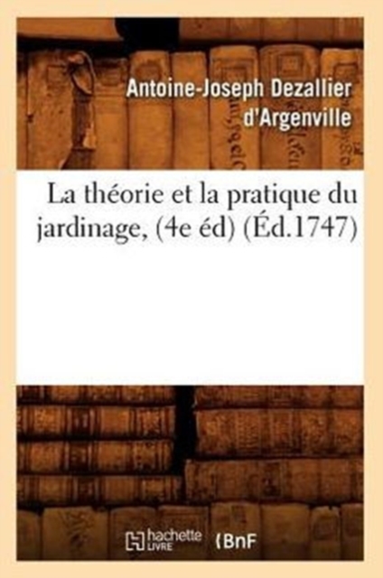 La Th?orie Et La Pratique Du Jardinage, (4e ?d) (?d.1747), Paperback / softback Book