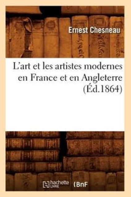 L'Art Et Les Artistes Modernes En France Et En Angleterre (?d.1864), Paperback / softback Book