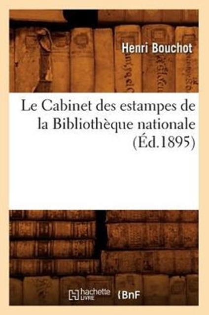 Le Cabinet Des Estampes de la Biblioth?que Nationale (?d.1895), Paperback / softback Book
