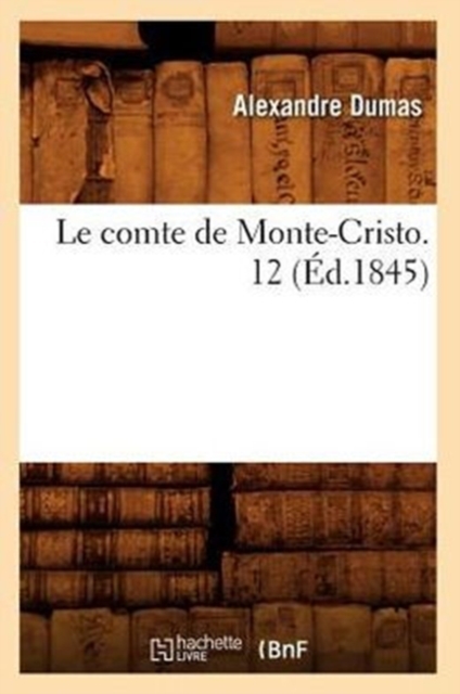 Le Comte de Monte-Cristo. 12 (?d.1845), Paperback / softback Book