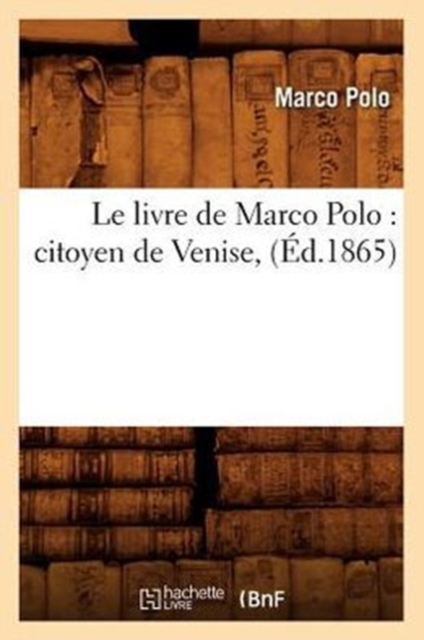 Le Livre de Marco Polo: Citoyen de Venise, (?d.1865), Paperback / softback Book