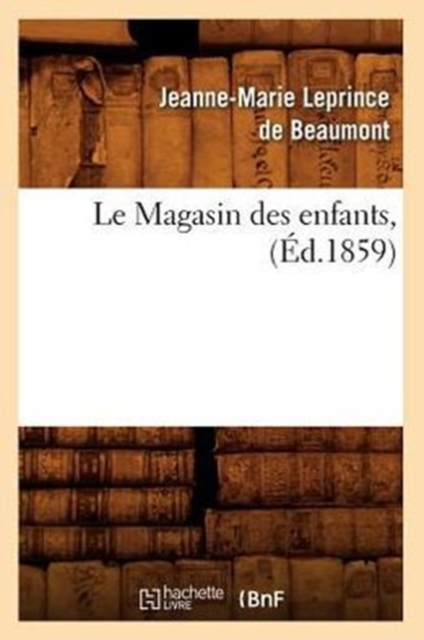 Le Magasin Des Enfants, (?d.1859), Paperback / softback Book