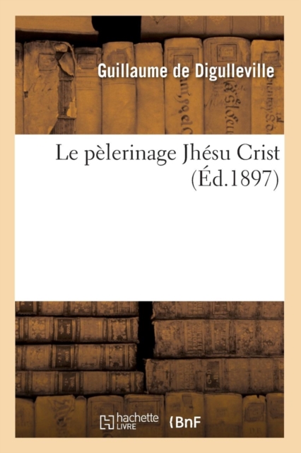 Le P?lerinage Jh?su Crist (?d.1897), Paperback / softback Book