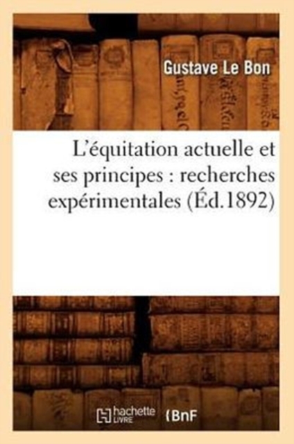L'?quitation Actuelle Et Ses Principes: Recherches Exp?rimentales (?d.1892), Paperback / softback Book