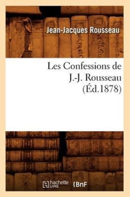 Les Confessions de J.-J. Rousseau (?d.1878), Paperback / softback Book