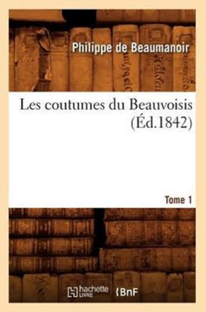 Les Coutumes Du Beauvoisis. Tome 1 (?d.1842), Paperback / softback Book
