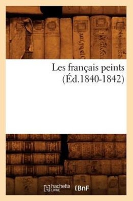 Les Francais Peints (Ed.1840-1842), Paperback / softback Book