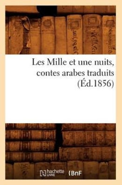 Les Mille Et Une Nuits, Contes Arabes Traduits (Ed.1856), Paperback / softback Book