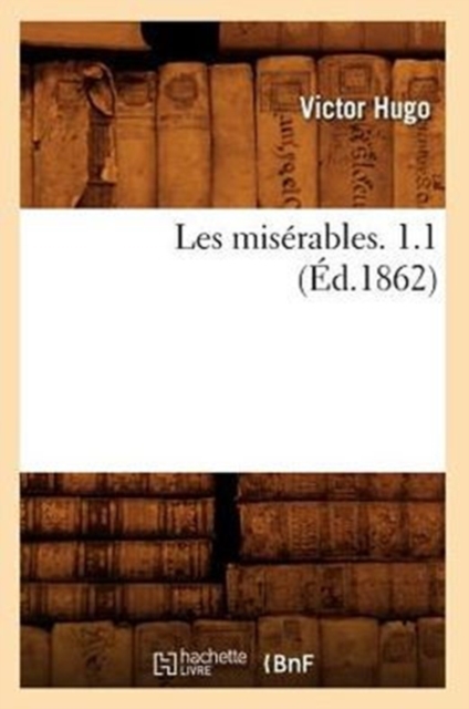 Les Miserables. 1.1 (Ed.1862), Paperback / softback Book