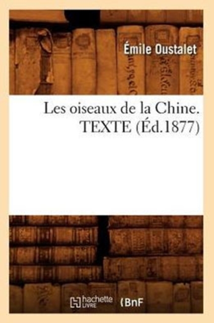 Les Oiseaux de la Chine. Texte (?d.1877), Paperback / softback Book