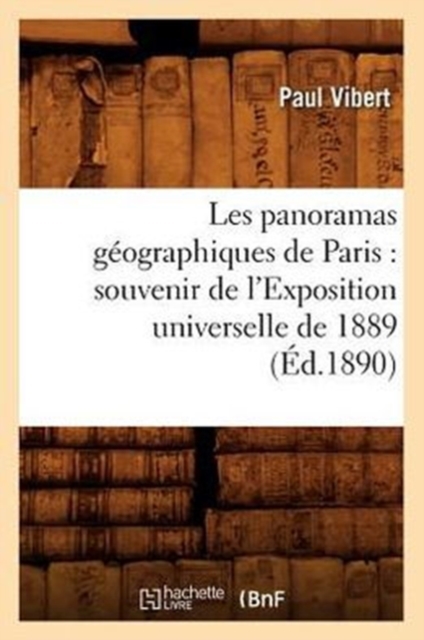 Les Panoramas G?ographiques de Paris: Souvenir de l'Exposition Universelle de 1889 (?d.1890), Paperback / softback Book