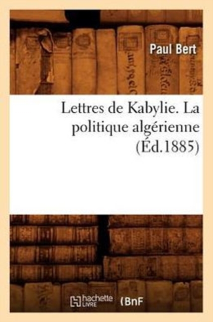 Lettres de Kabylie. La Politique Alg?rienne (?d.1885), Paperback / softback Book