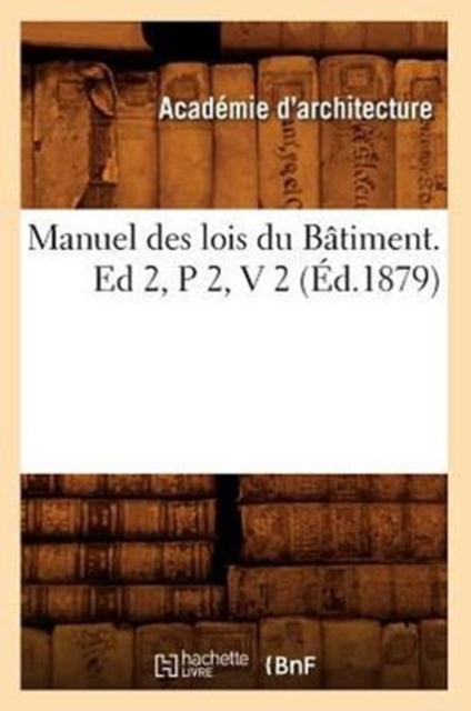 Manuel Des Lois Du Batiment. Ed 2, P 2, V 2 (Ed.1879), Paperback / softback Book
