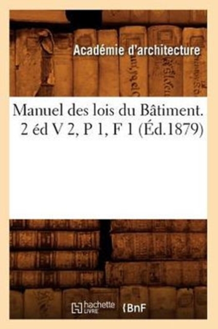 Manuel Des Lois Du Batiment. 2 Ed V 2, P 1, F 1 (Ed.1879), Paperback / softback Book