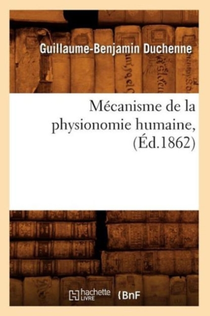 Mecanisme de la Physionomie Humaine, (Ed.1862), Paperback / softback Book