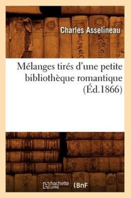 M?langes Tir?s d'Une Petite Biblioth?que Romantique (?d.1866), Paperback / softback Book