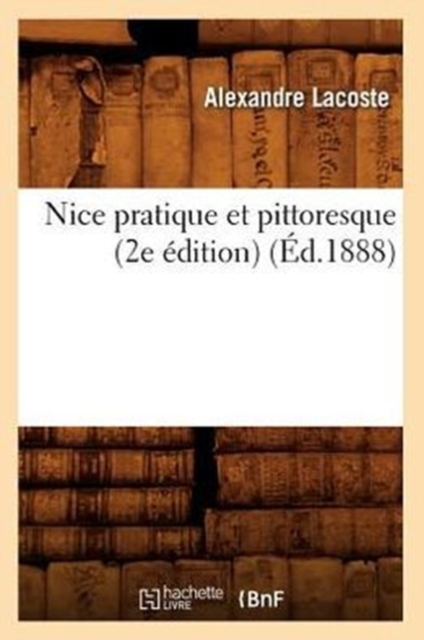 Nice Pratique Et Pittoresque (2e Edition) (Ed.1888), Paperback / softback Book