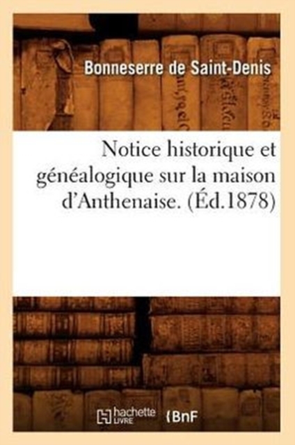 Notice Historique Et Genealogique Sur La Maison d'Anthenaise. (Ed.1878), Paperback / softback Book