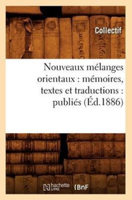 Nouveaux Melanges Orientaux: Memoires, Textes Et Traductions: Publies (Ed.1886), Paperback / softback Book