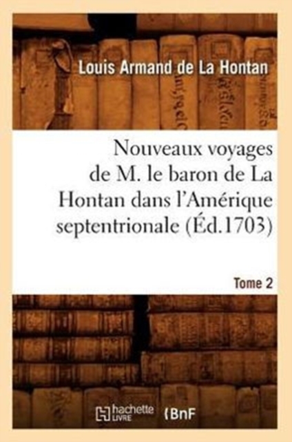 Nouveaux Voyages de M. Le Baron de la Hontan Dans l'Amerique Septentrionale. Tome 2 (Ed.1703), Paperback / softback Book