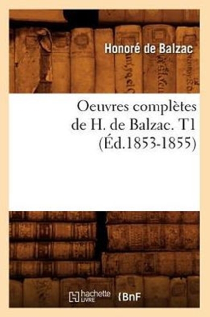 Oeuvres Compl?tes de H. de Balzac. T1 (?d.1853-1855), Paperback / softback Book