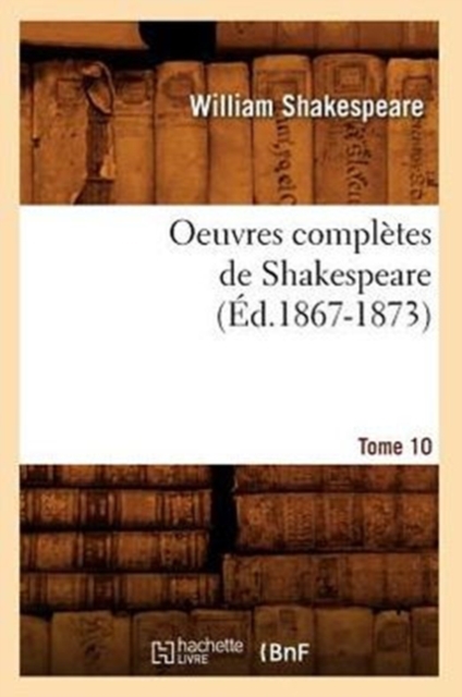 Oeuvres Compl?tes de Shakespeare. Tome 10 (?d.1867-1873), Paperback / softback Book